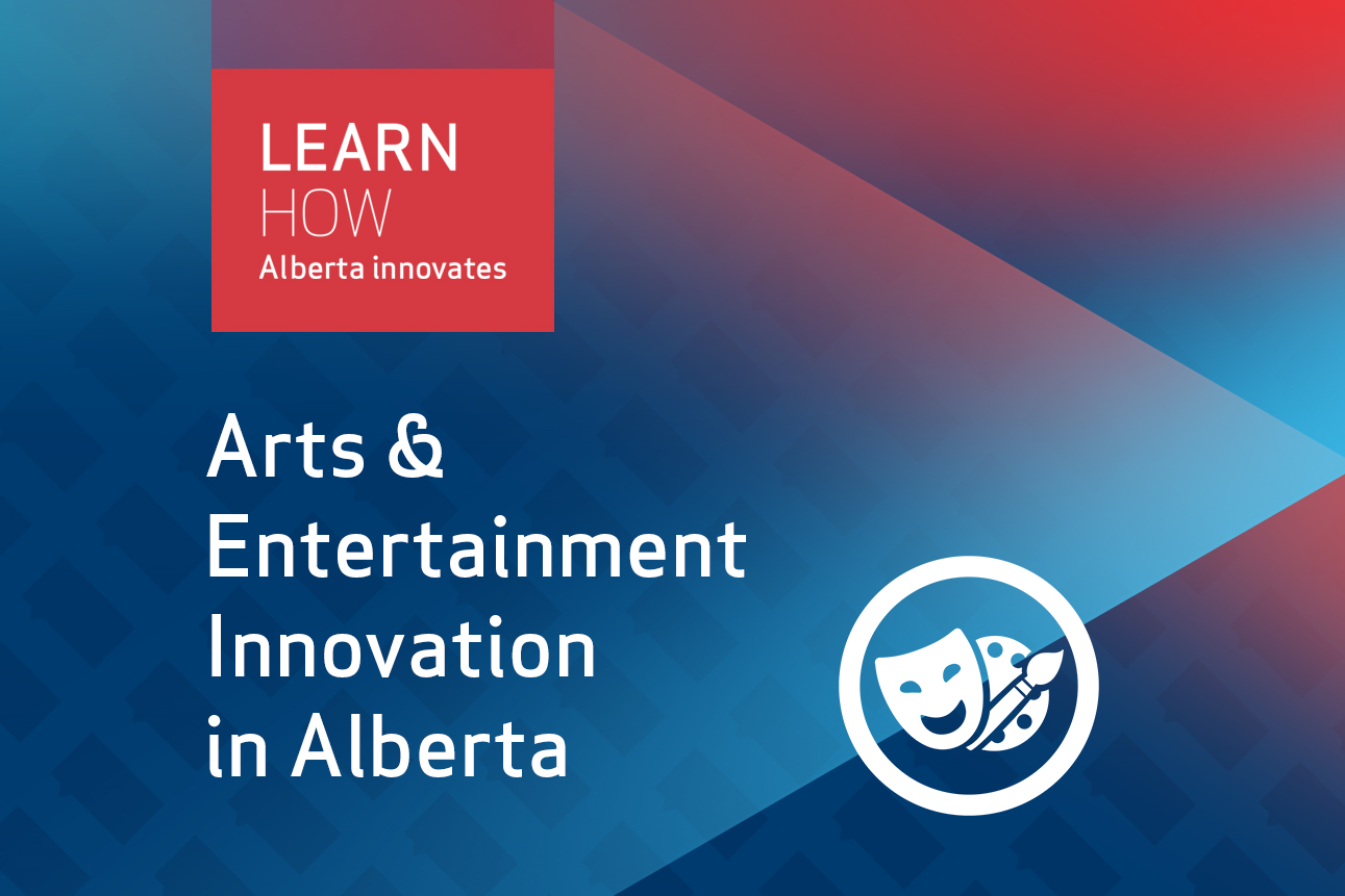 Learn how Alberta is innovating in arts & entertainment